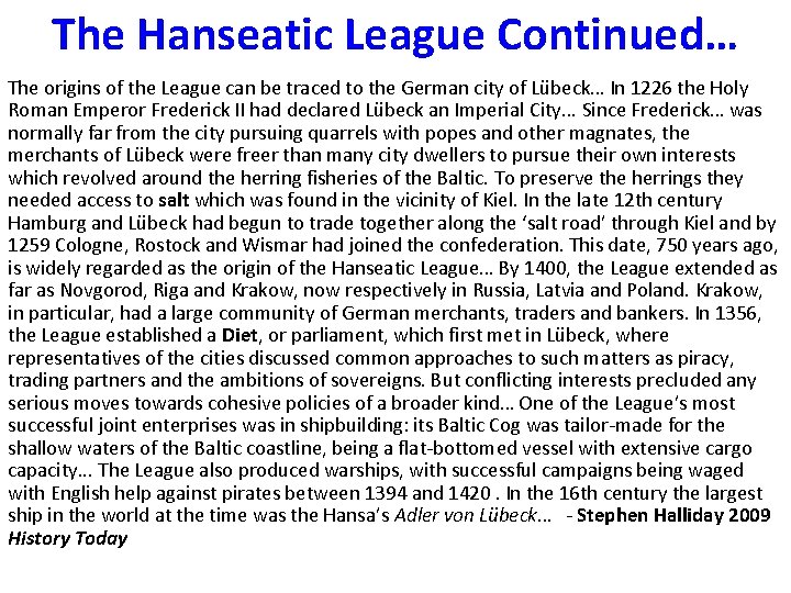 The Hanseatic League Continued… The origins of the League can be traced to the