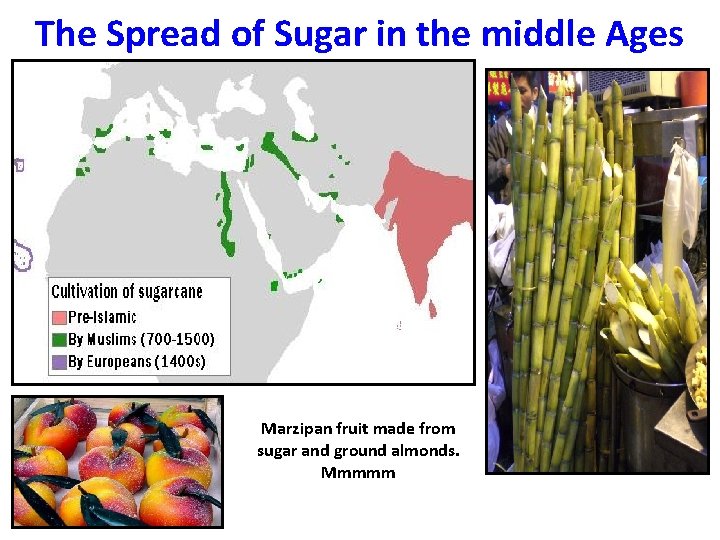 The Spread of Sugar in the middle Ages Marzipan fruit made from sugar and