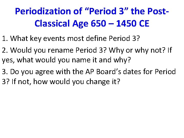 Periodization of “Period 3” the Post. Classical Age 650 – 1450 CE 1. What