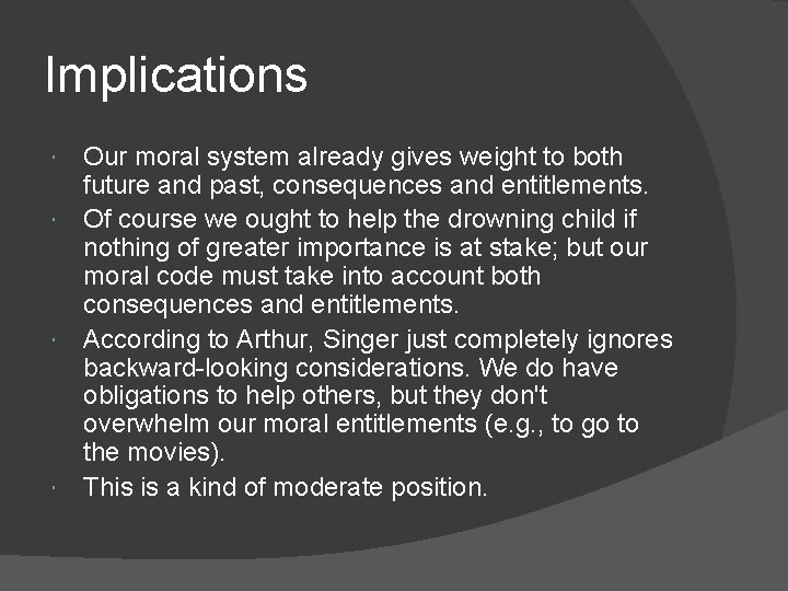 Implications Our moral system already gives weight to both future and past, consequences and