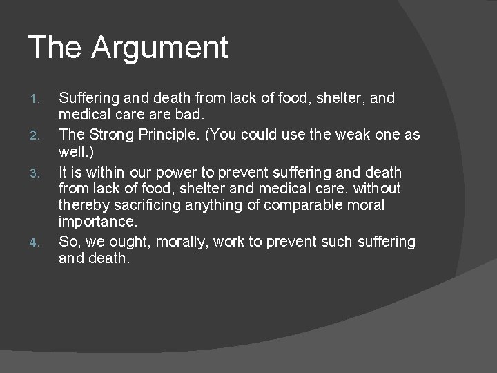 The Argument 1. 2. 3. 4. Suffering and death from lack of food, shelter,