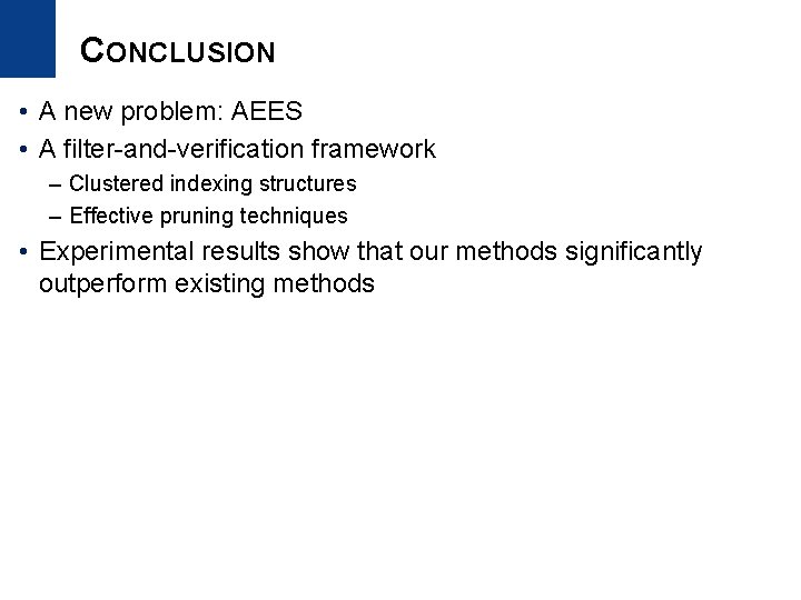 CONCLUSION • A new problem: AEES • A filter-and-verification framework – Clustered indexing structures
