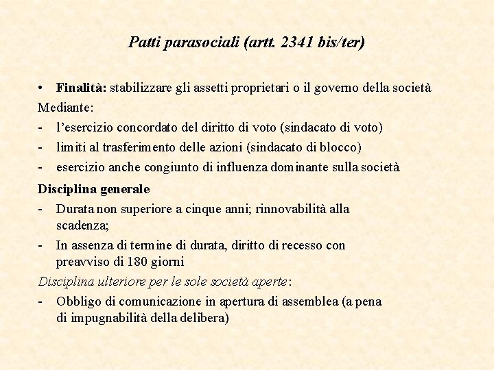 Patti parasociali (artt. 2341 bis/ter) • Finalità: stabilizzare gli assetti proprietari o il governo