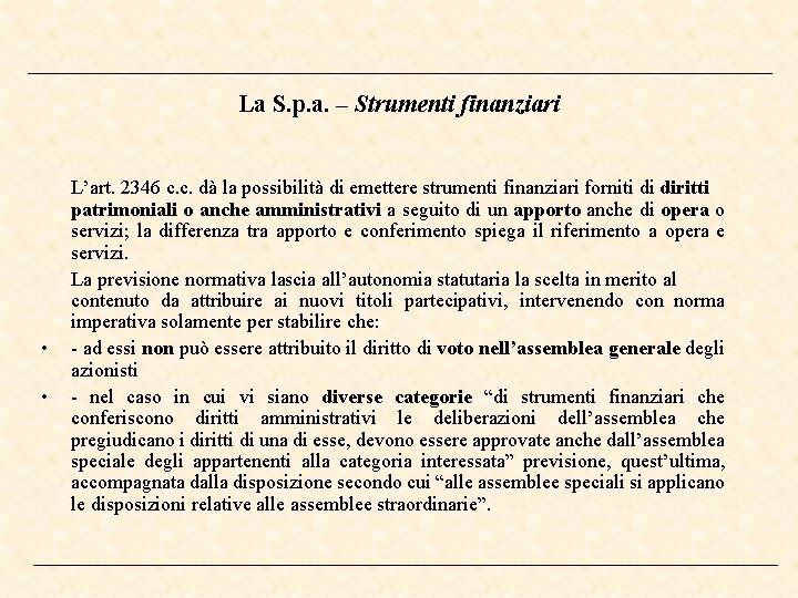 La S. p. a. – Strumenti finanziari • • L’art. 2346 c. c. dà