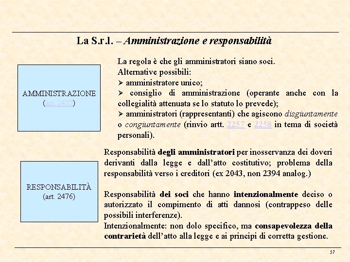 La S. r. l. – Amministrazione e responsabilità AMMINISTRAZIONE (art. 2475) La regola è