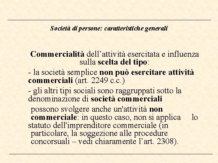 Società di persone: caratteristiche generali Commercialità dell’attività esercitata e influenza sulla scelta del tipo: