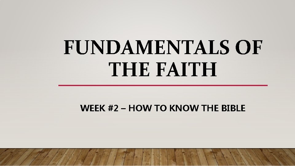 FUNDAMENTALS OF THE FAITH WEEK #2 – HOW TO KNOW THE BIBLE 