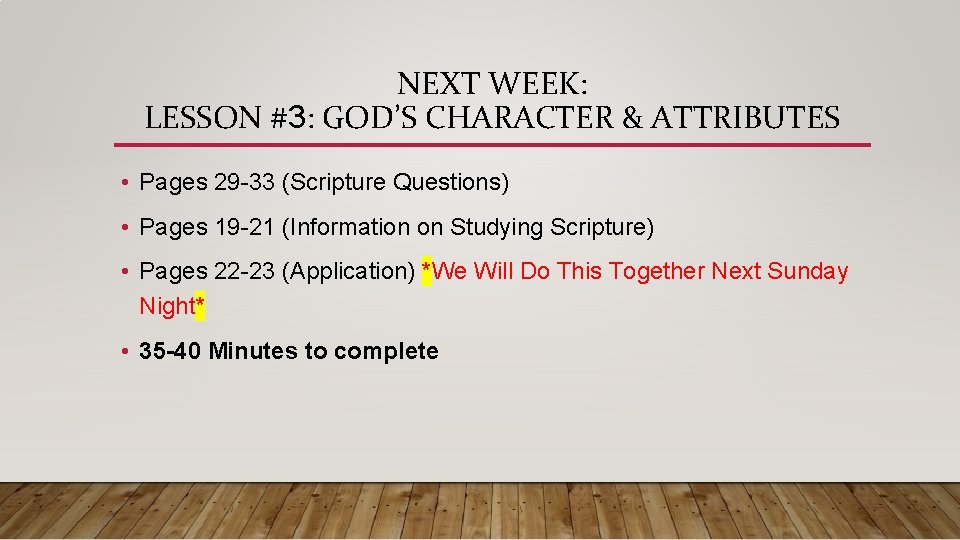 NEXT WEEK: LESSON #3: GOD’S CHARACTER & ATTRIBUTES • Pages 29 -33 (Scripture Questions)