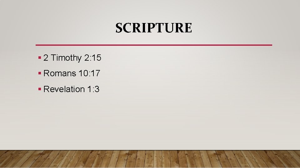 SCRIPTURE § 2 Timothy 2: 15 § Romans 10: 17 § Revelation 1: 3
