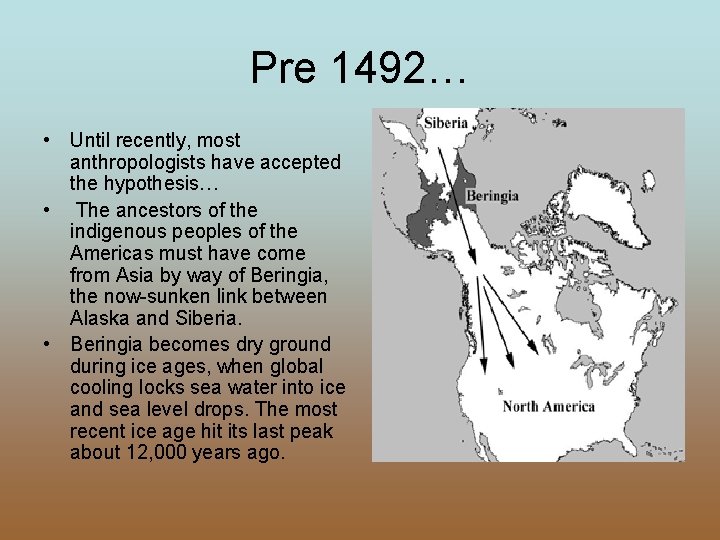 Pre 1492… • Until recently, most anthropologists have accepted the hypothesis… • The ancestors