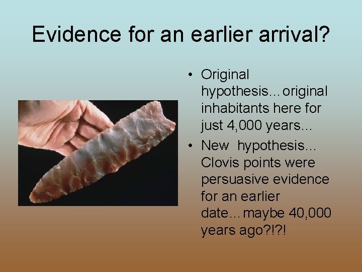 Evidence for an earlier arrival? • Original hypothesis…original inhabitants here for just 4, 000