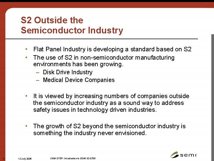 S 2 Outside the Semiconductor Industry • Flat Panel Industry is developing a standard