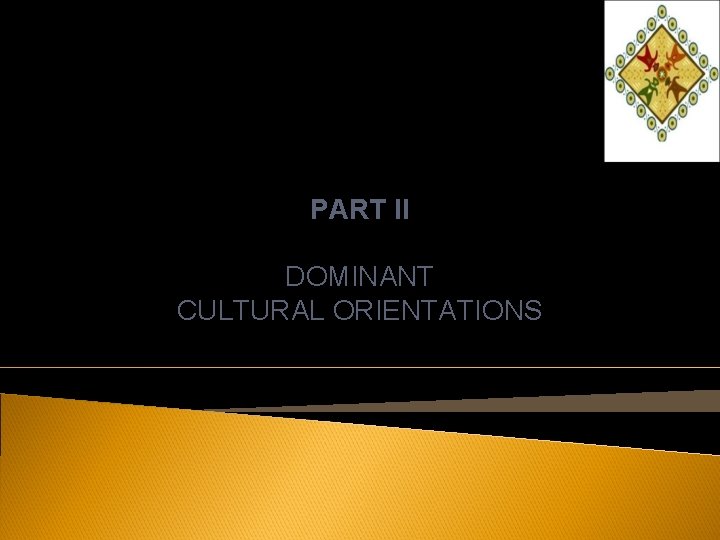PART II DOMINANT CULTURAL ORIENTATIONS 
