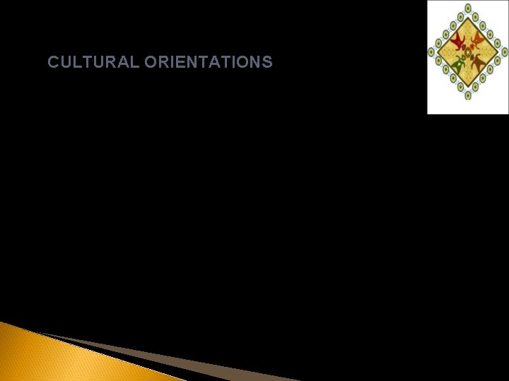 CULTURAL ORIENTATIONS Reminder: cultural orientations are NOT dichotomies; they are tendencies. 