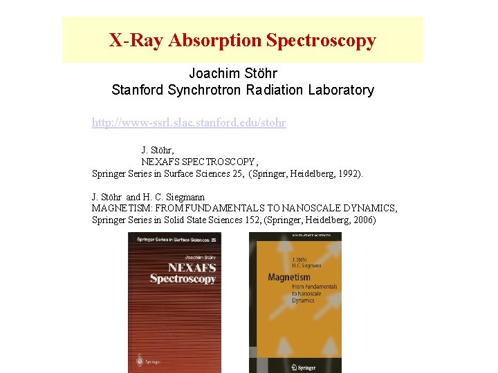 X-Ray Absorption Spectroscopy Joachim Stöhr Stanford Synchrotron Radiation Laboratory http: //www-ssrl. slac. stanford. edu/stohr