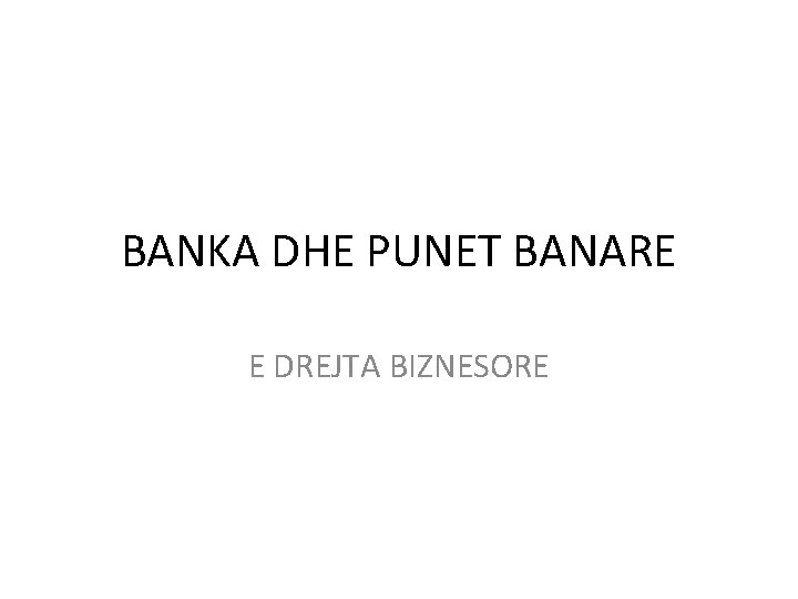 BANKA DHE PUNET BANARE E DREJTA BIZNESORE 