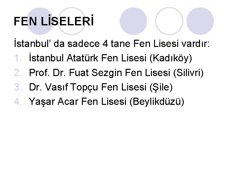 FEN LİSELERİ İstanbul’ da sadece 4 tane Fen Lisesi vardır: 1. İstanbul Atatürk Fen