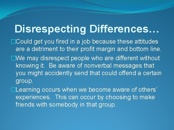 Disrespecting Differences… �Could get you fired in a job because these attitudes are a