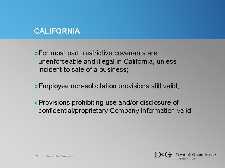 CALIFORNIA » For most part, restrictive covenants are unenforceable and illegal in California, unless