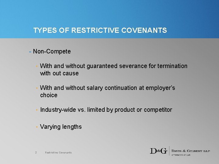 TYPES OF RESTRICTIVE COVENANTS - Non-Compete • With and without guaranteed severance for termination