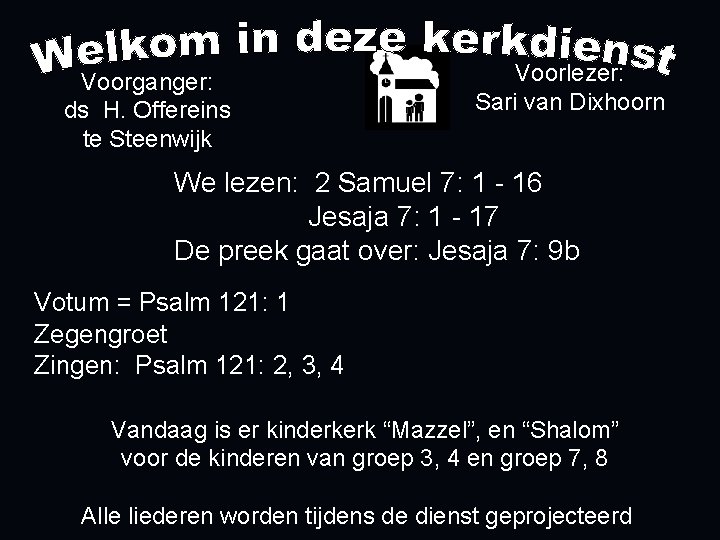 Voorganger: ds H. Offereins te Steenwijk Voorlezer: Sari van Dixhoorn We lezen: 2 Samuel