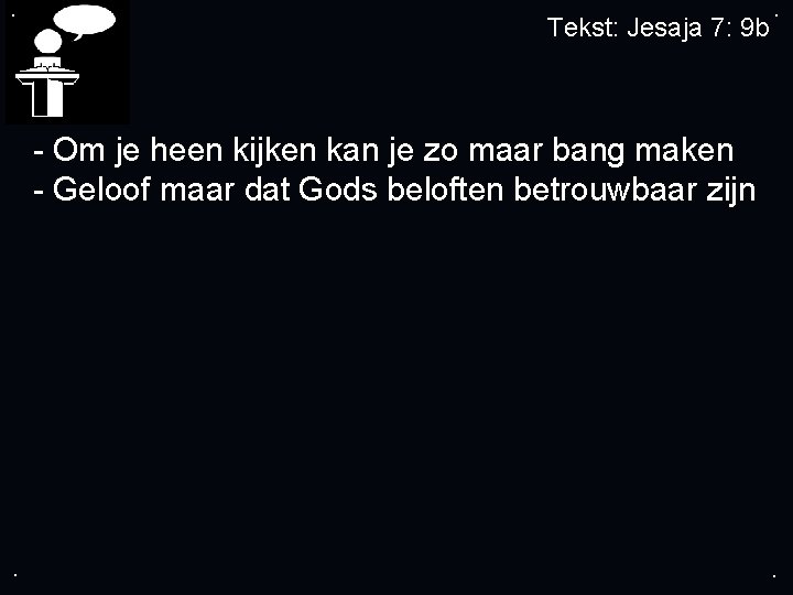 . Tekst: Jesaja 7: 9 b . - Om je heen kijken kan je