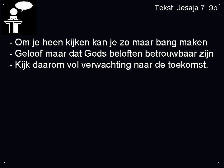 . Tekst: Jesaja 7: 9 b . - Om je heen kijken kan je