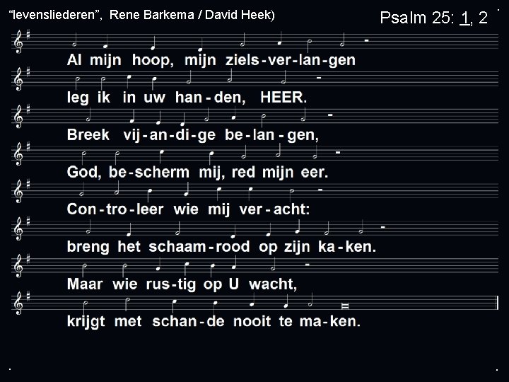 “levensliederen”, Rene Barkema / David Heek) . Psalm 25: 1, 2 . . 