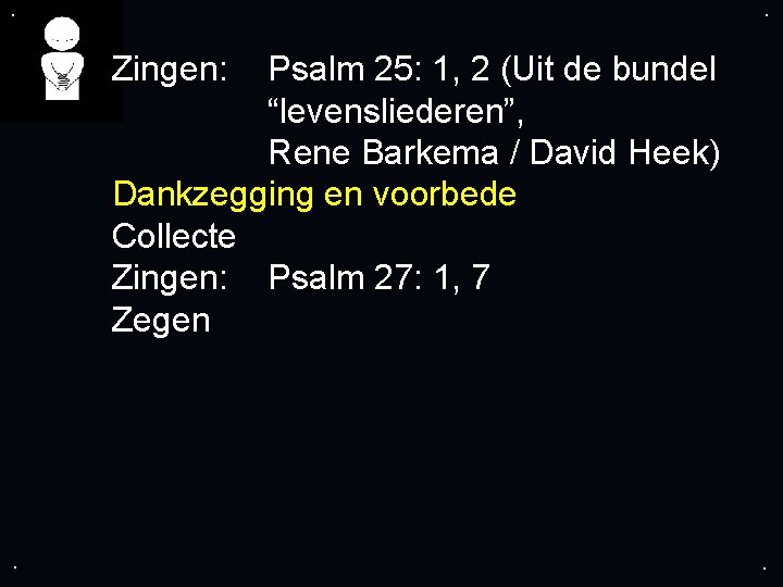 . . Zingen: Psalm 25: 1, 2 (Uit de bundel “levensliederen”, Rene Barkema /