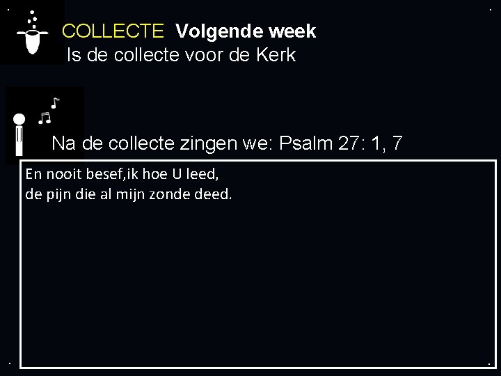 . . COLLECTE Volgende week Is de collecte voor de Kerk Na de collecte