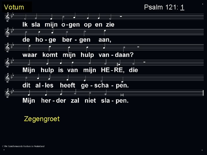 Votum Psalm 121: 1 . Zegengroet . . 