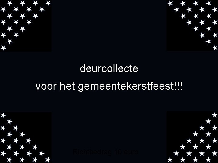 deurcollecte voor het gemeentekerstfeest!!! Richtbedrag 10 euro 