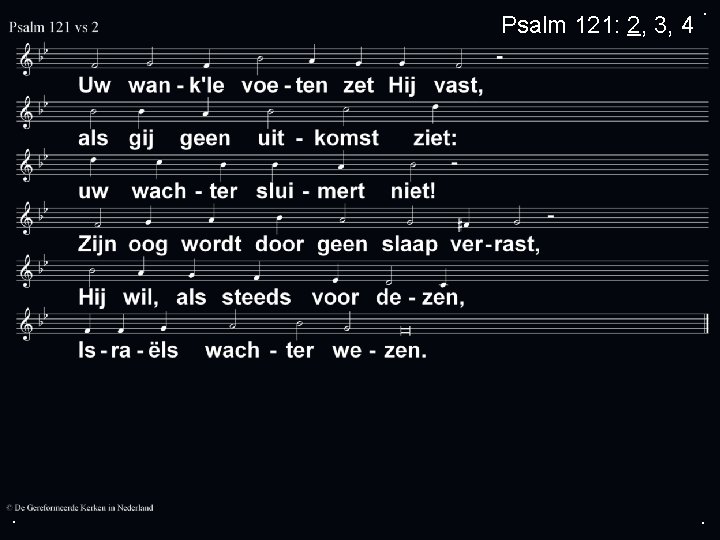 Psalm 121: 2, 3, 4 . . . 