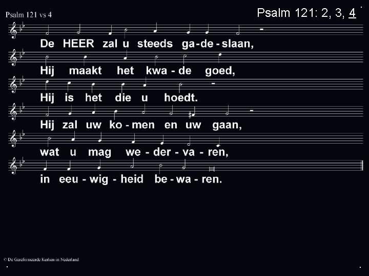 Psalm 121: 2, 3, 4 . . . 