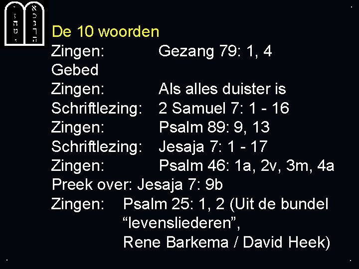 . . De 10 woorden Zingen: Gezang 79: 1, 4 Gebed Zingen: Als alles