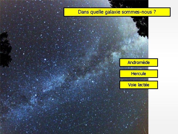Dans quelle galaxie sommes-nous ? Andromède Hercule Voie lactée 