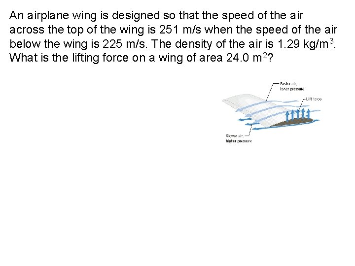 An airplane wing is designed so that the speed of the air across the