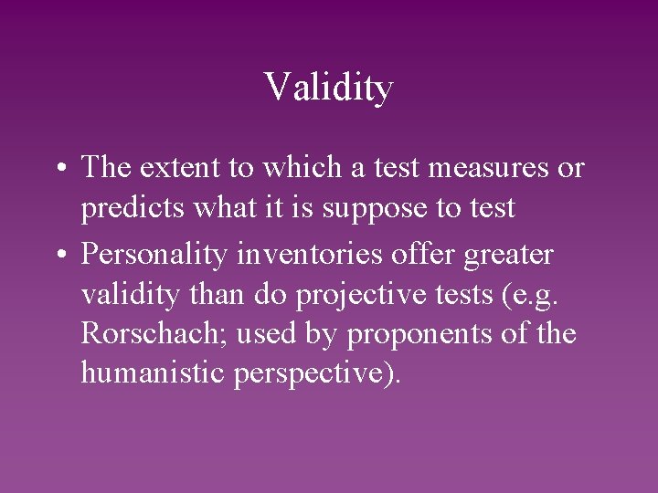 Validity • The extent to which a test measures or predicts what it is