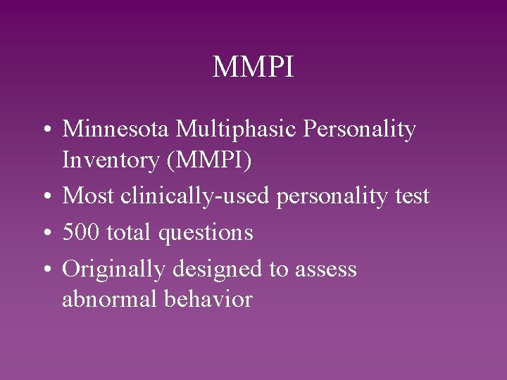 MMPI • Minnesota Multiphasic Personality Inventory (MMPI) • Most clinically-used personality test • 500