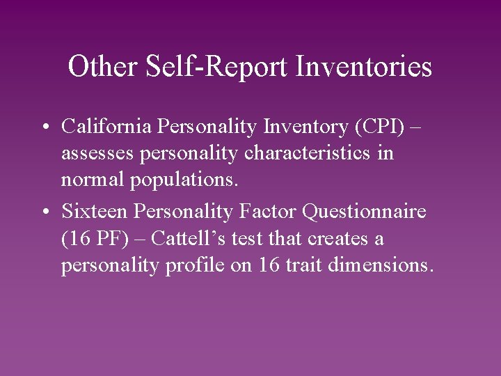 Other Self-Report Inventories • California Personality Inventory (CPI) – assesses personality characteristics in normal