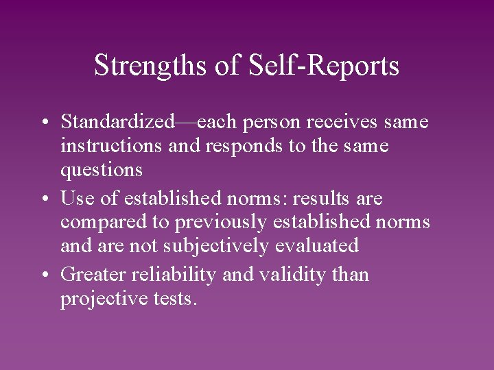 Strengths of Self-Reports • Standardized—each person receives same instructions and responds to the same