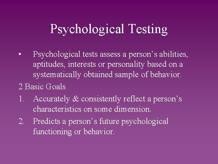 Psychological Testing • Psychological tests assess a person’s abilities, aptitudes, interests or personality based