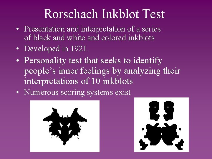 Rorschach Inkblot Test • Presentation and interpretation of a series of black and white