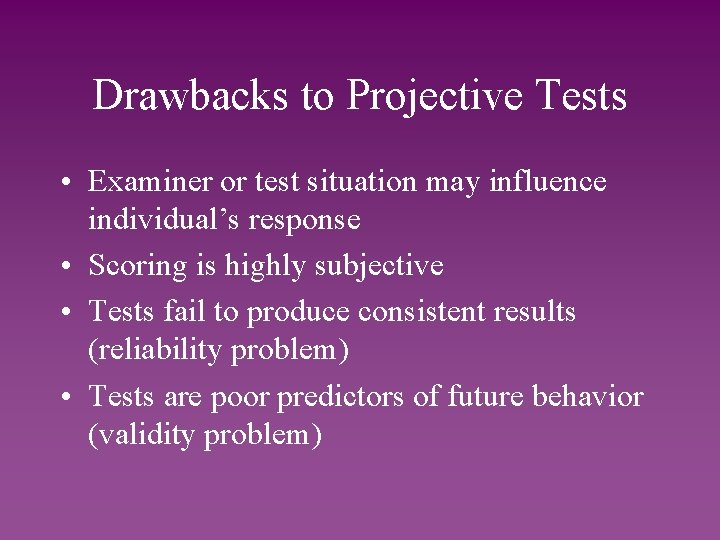 Drawbacks to Projective Tests • Examiner or test situation may influence individual’s response •