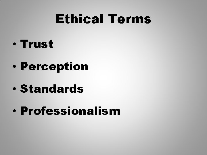 Ethical Terms • Trust • Perception • Standards • Professionalism 