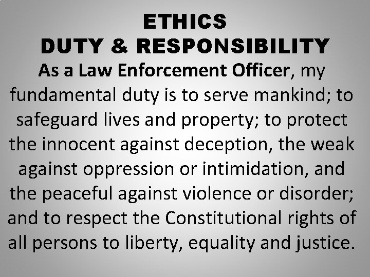 ETHICS DUTY & RESPONSIBILITY As a Law Enforcement Officer, my fundamental duty is to