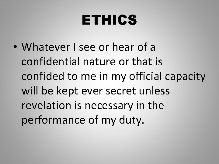 ETHICS • Whatever I see or hear of a confidential nature or that is