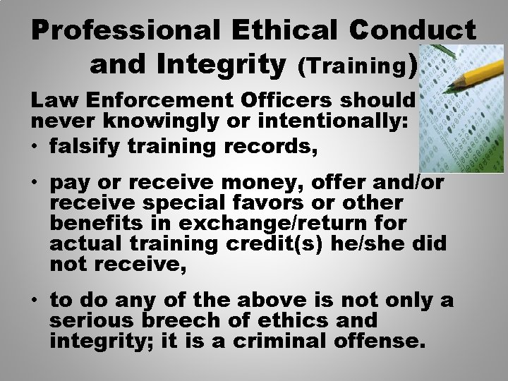Professional Ethical Conduct and Integrity (Training) Law Enforcement Officers should never knowingly or intentionally: