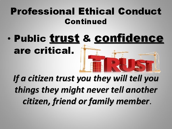 Professional Ethical Conduct Continued • Public trust & confidence are critical. If a citizen