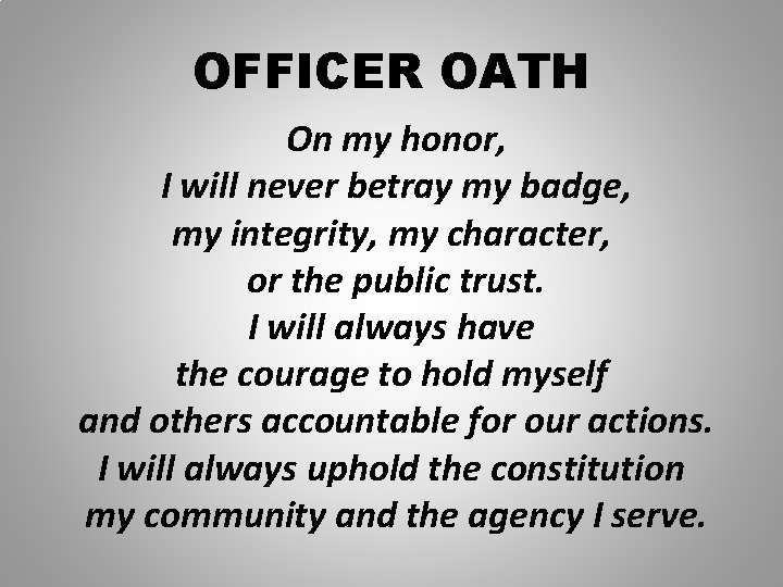 OFFICER OATH On my honor, I will never betray my badge, my integrity, my